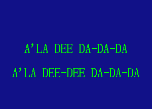 FLA DEE DA-DA-DA
FLA DEE-DEE DA-DA-DA