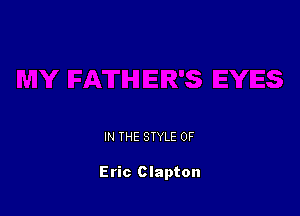 IN THE STYLE 0F

Eric Clapton