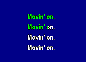 Movin' on.
Movin' on.

Movin' on.

Movin' on.