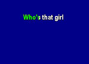 Who's that girl