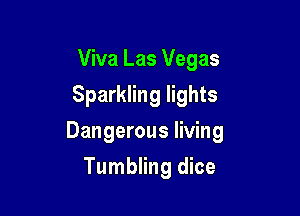 Viva Las Vegas
Sparkling lights

Dangerous living

Tumbling dice