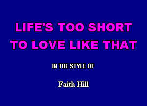 III THE SIYLE 0F

Faith Hill