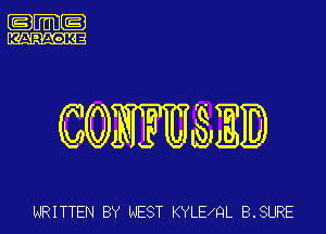 .m-

G(QWUMD

WRITTEN BY NEST KYLEIQL B.SURE
