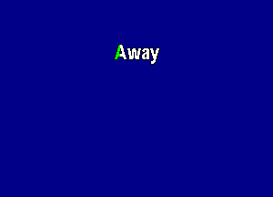 Away