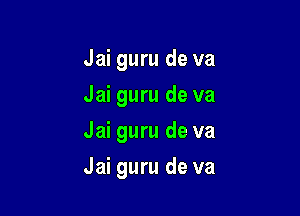Jai guru de va
Jai guru de va
Jai guru de va

Jai guru de va