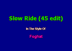 Slow Ride (45 edit)

In the Styte 01