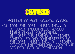 0NFIUSEID

WRITTEN BY NEST KYLE QL B.SURE

(C) 1991 EMI QPRIL MUSIC INC., QL
B. SURE! INDUSTRIES, QCROSS
IIBTH STREET PUBLISHING,

NILLQRIE PUBLISHING QLL RIGHTS
CONTROLLED 9ND QDMINISTERED BY
EMI QPRIL MUSIC INC. QLL RIGHTS
RESERUED INTERNQTIONQL COPYRIGHT
SECURED U8ED BY PERMISSION