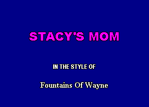 III THE SIYLE 0F

Fountains Of Wayne