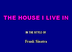 IN THE STYLE 0F

Frank Sinatra