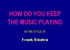 IN THE STYLE 0F

Frank Sinatra