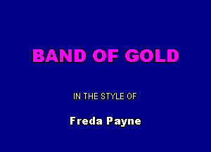 IN THE STYLE 0F

Freda Payne