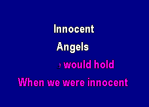 Innocent

Angds