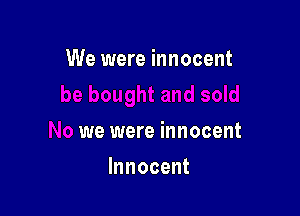 We were innocent

we were innocent
Innocent