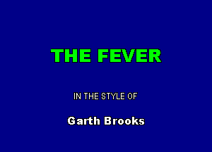 THE IFIEVIEIR

IN THE STYLE 0F

Garth Brooks
