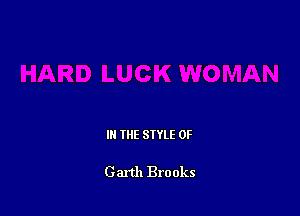 IN THE STYLE 0F

Garth Brooks