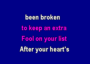 been broken

After your heart's