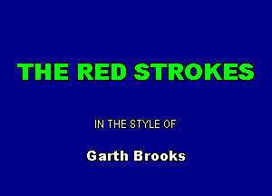 TIHIIE REID STROKES

IN THE STYLE 0F

Garth Brooks