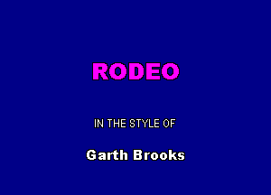 IN THE STYLE 0F

Garth Brooks