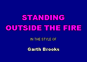 IN THE STYLE 0F

Garth Brooks