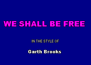 IN THE STYLE 0F

Garth Brooks