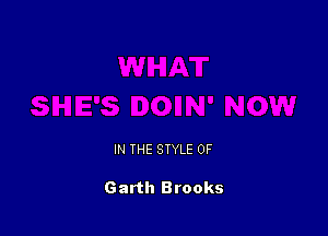 IN THE STYLE 0F

Garth Brooks