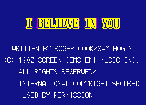 3mm

WRITTEN BY ROGER COOK 8QM HOGIN
(C) 1986 SCREEN GEMS-EMI MUSIC INC.
QLL RIGHTS RESERUED
INTERNQT I ONQL COPYR I GHT SECURED
U8ED BY PERMISSION