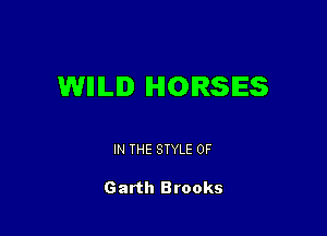 WIIILI HORSES

IN THE STYLE 0F

Garth Brooks