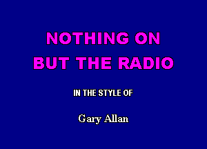 IN THE STYLE 0F

Gary Allan