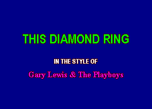 THIS DIAMOND RING

III THE SIYLE 0F
