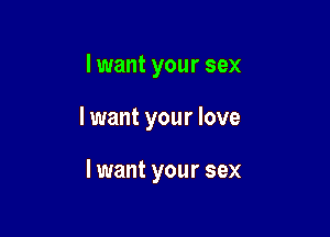 I want your sex

I want your love

I want your sex
