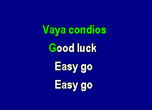 Vaya condios
Good luck
Easy 90

Easy 90