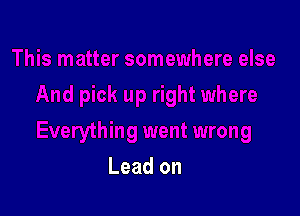 Lead on