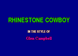 RHINESTONE COWBOY

III THE SIYLE 0F