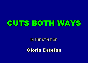 CUTS BOTH WAYS

IN THE STYLE 0F

Gloria Estefan