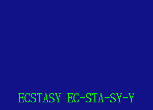 ECSTASY EC-STA-SY-Y