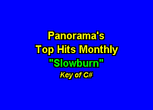 Panorama's
Top Hits Monthly

Slowburn
Key of Gg