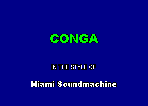 CONGA

IN THE STYLE 0F

Miami Soundmachine
