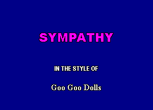 IN THE STYLE 0F

Goo Goo Dolls