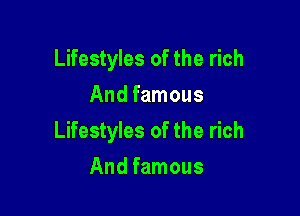 Lifestyles of the rich
And famous

Lifestyles of the rich

And famous