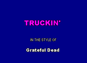 IN THE STYLE 0F

Grateful Dead