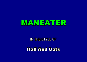 MAN EATER

IN THE STYLE 0F

Hall And Oats