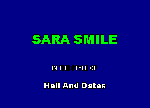 SARA SMIHLIE

IN THE STYLE 0F

Hall And Oates