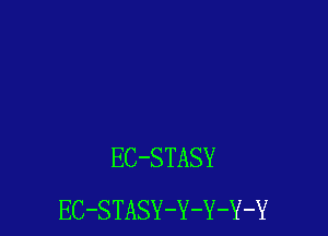 EC-STASY
EC-STASY-Y-Y-Y-Y