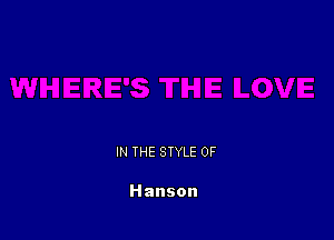 IN THE STYLE 0F

Hanson