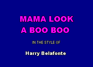 IN THE STYLE 0F

Harry Belafonte