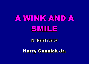 IN THE STYLE 0F

Harry Connick Jr.