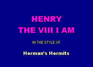 IN THE STYLE 0F

Herman's Hermits