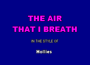 IN THE STYLE 0F

Hollies
