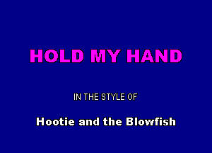 IN THE STYLE 0F

Hootie and the Blowfish