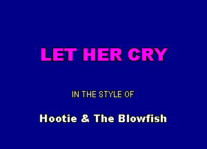 IN THE STYLE 0F

Hootie 8. The Blowfish